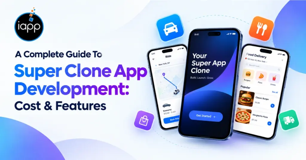 A Complete Guide To Super Clone App Development: Cost & Features