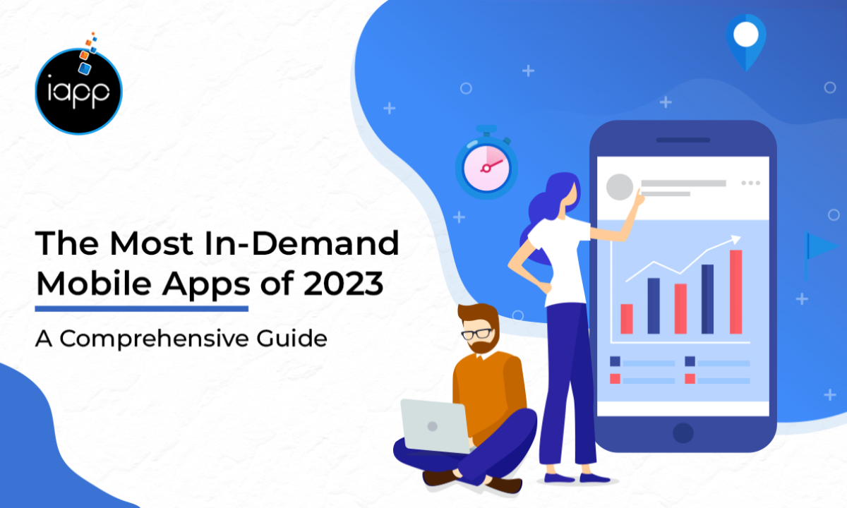 The Most In-Demand Mobile Apps of 2023: A Comprehensive Guide