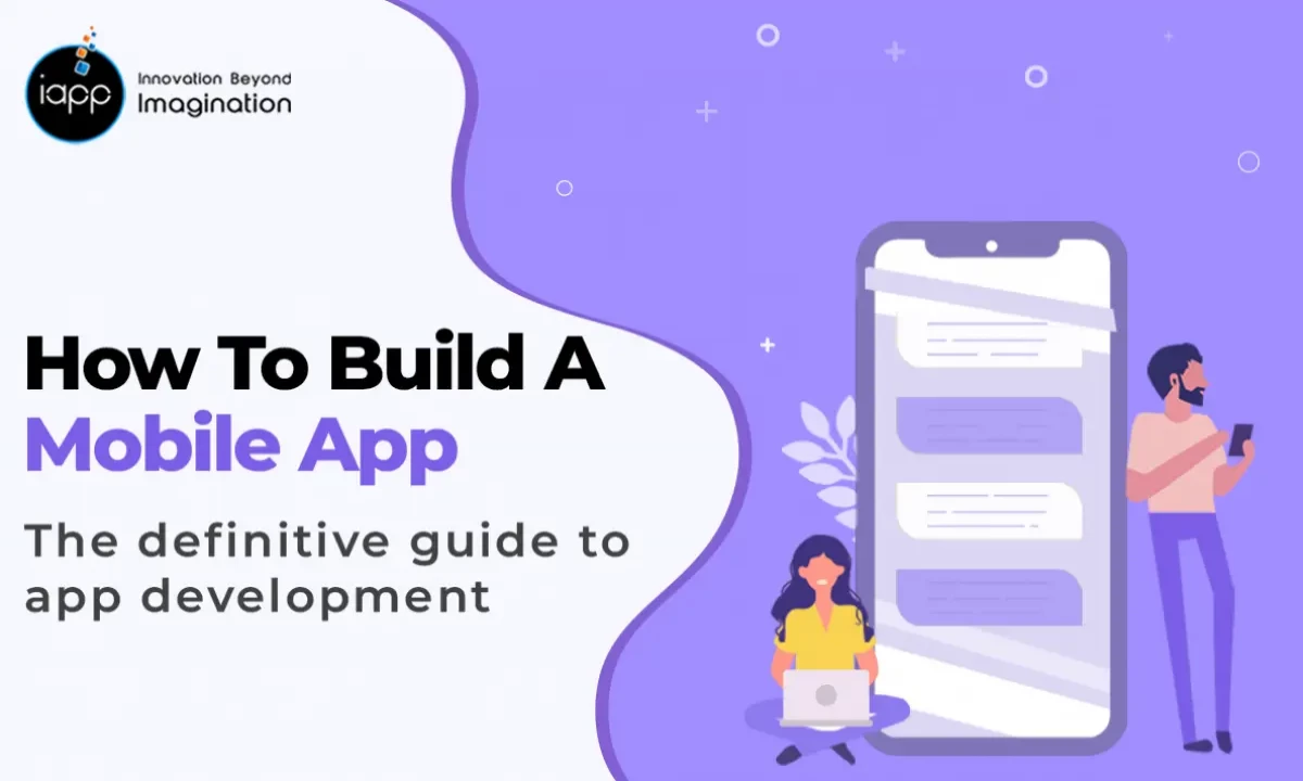 How To Build A Mobile App: The Definitive Guide to App Development