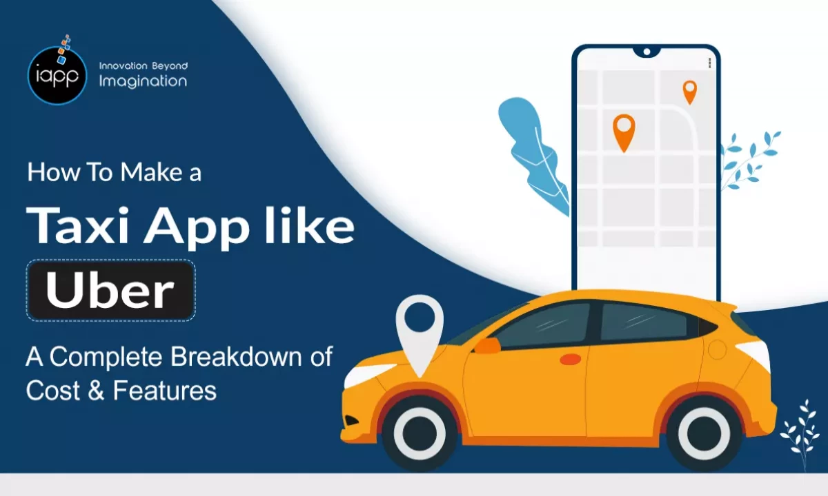 How to Make A Taxi App like Uber: A Complete Breakdown of Cost & Features
