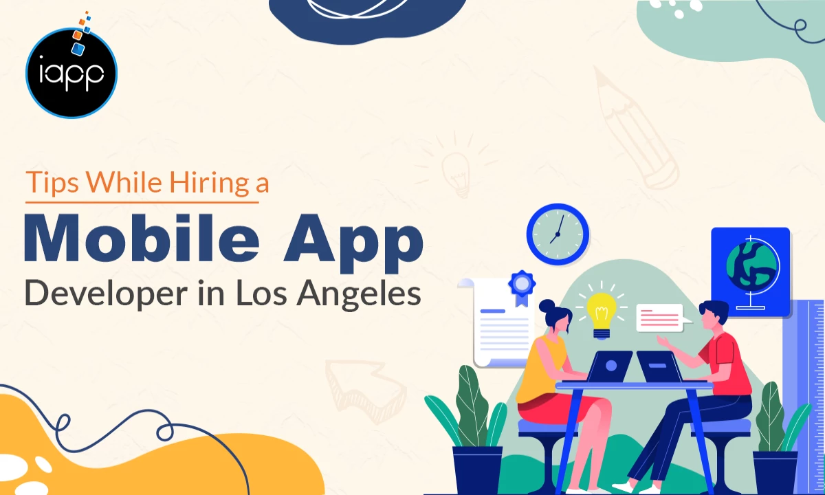 Tips While Hiring a Mobile App Developer in Los Angeles