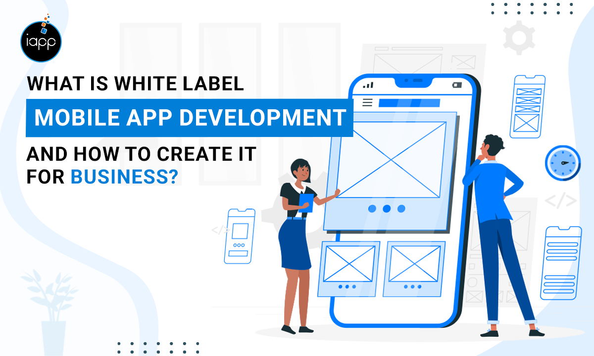 What is White Label Mobile App Development and How to Create it For Business?