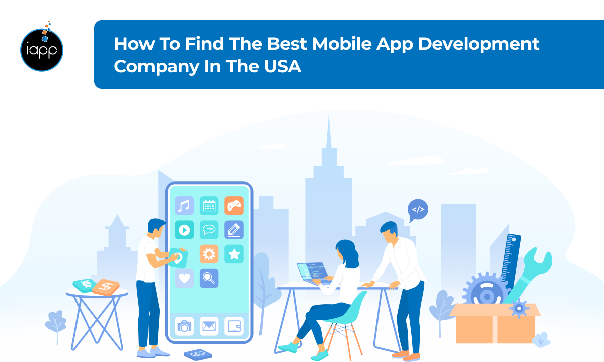 How to Find the Best Mobile App Development Company in the USA