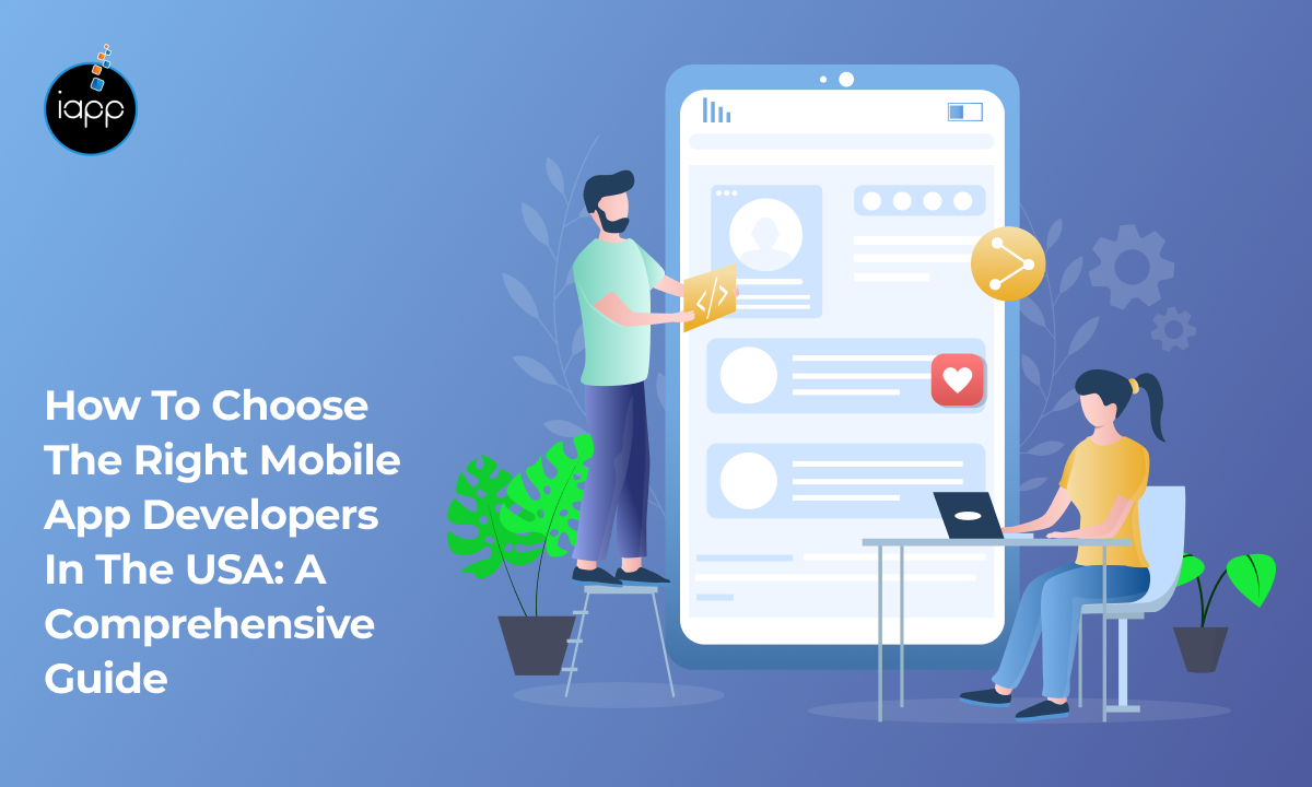 How to Choose the Right Mobile App Developers in the USA: A Comprehensive Guide