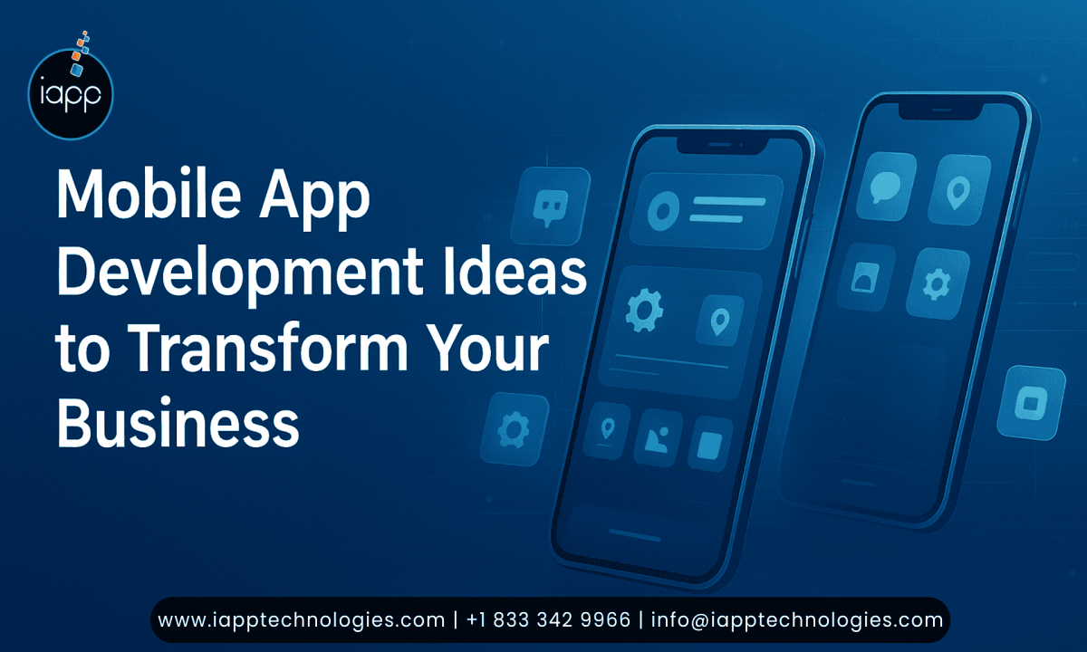 Mobile App Development Ideas to Transform Your Business
